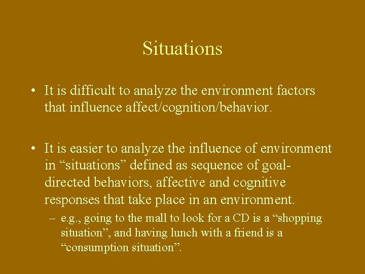 Situations • It is difficult to analyze the environment factors that influence affect/cognition/behavior. •