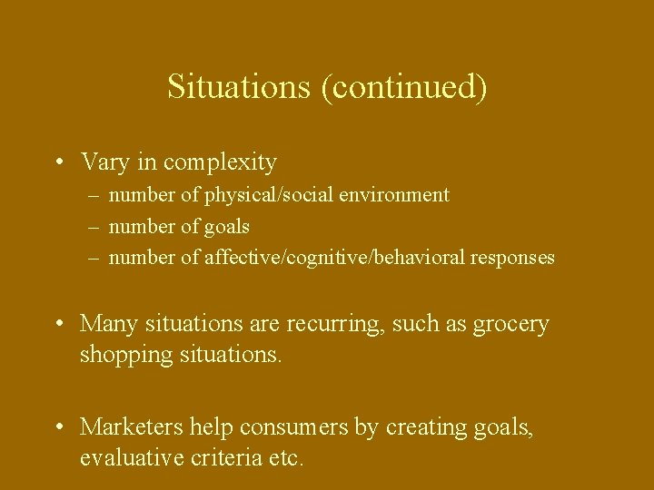 Situations (continued) • Vary in complexity – number of physical/social environment – number of