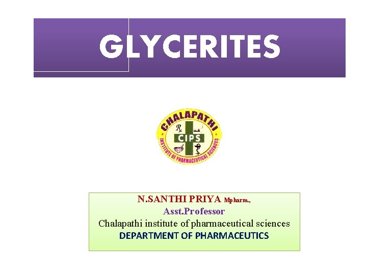 GLYCERITES N. SANTHI PRIYA Mpharm. , Asst. Professor Chalapathi institute of pharmaceutical sciences DEPARTMENT