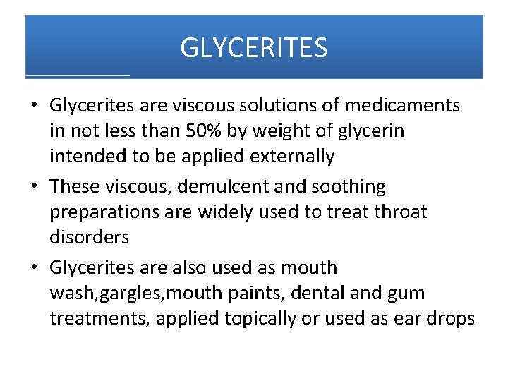 GLYCERITES • Glycerites are viscous solutions of medicaments in not less than 50% by