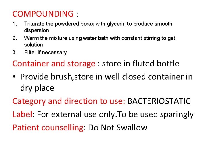 COMPOUNDING : 1. 2. 3. Triturate the powdered borax with glycerin to produce smooth