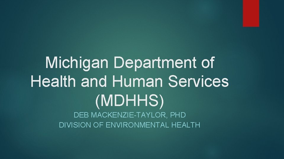 Michigan Department of Health and Human Services (MDHHS) DEB MACKENZIE-TAYLOR, PHD DIVISION OF ENVIRONMENTAL