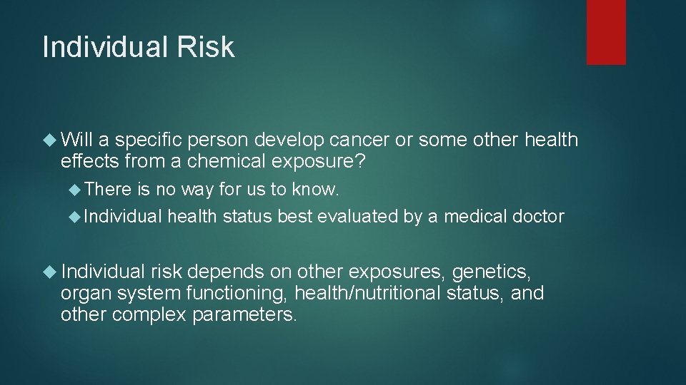 Individual Risk Will a specific person develop cancer or some other health effects from