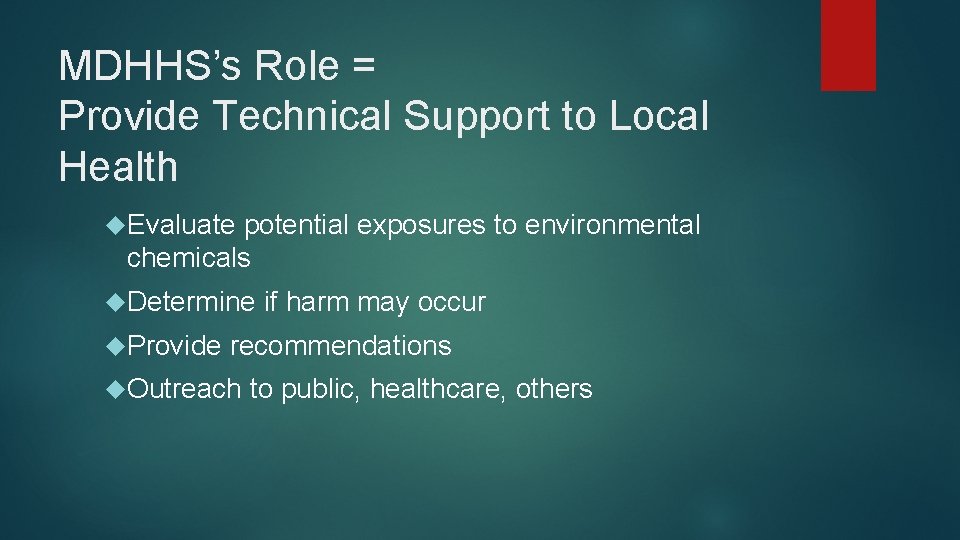 MDHHS’s Role = Provide Technical Support to Local Health Evaluate potential exposures to environmental