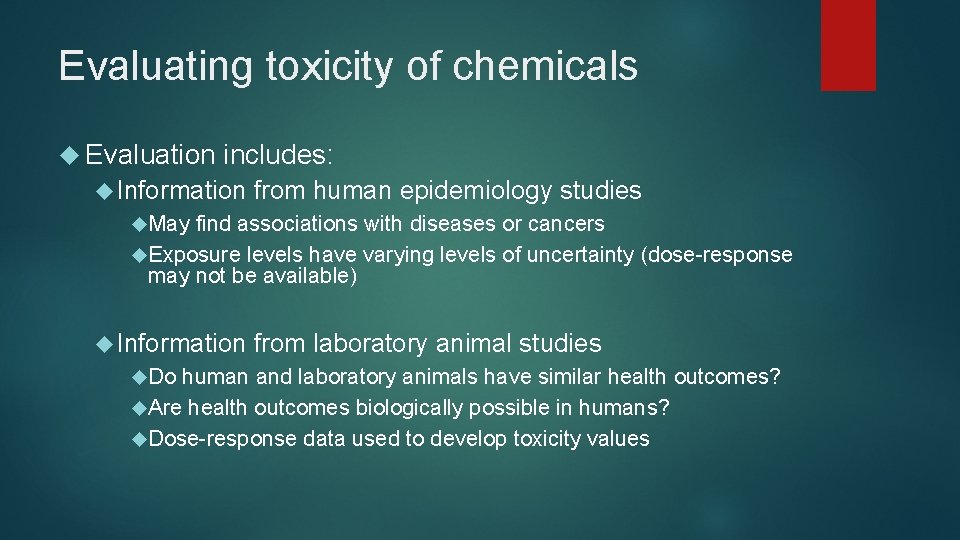 Evaluating toxicity of chemicals Evaluation includes: Information from human epidemiology studies May find associations