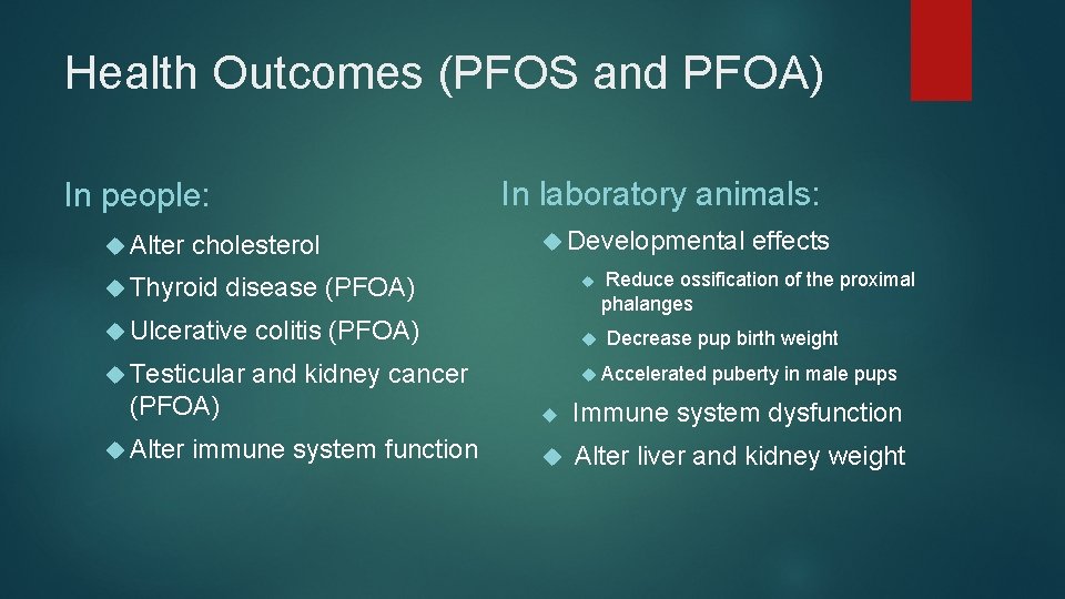 Health Outcomes (PFOS and PFOA) In laboratory animals: In people: Alter cholesterol Thyroid Developmental