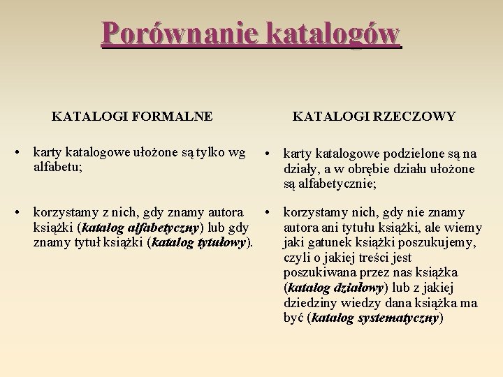 Porównanie katalogów KATALOGI FORMALNE • karty katalogowe ułożone są tylko wg alfabetu; KATALOGI RZECZOWY