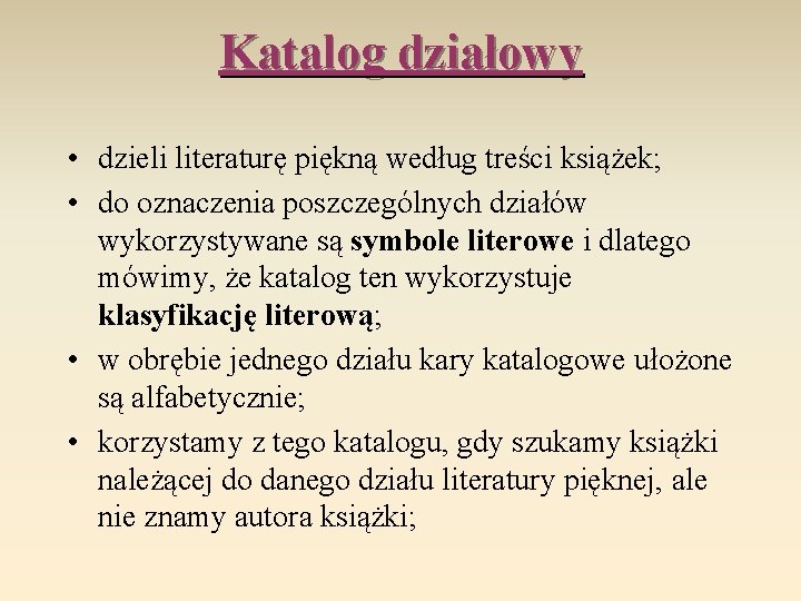 Katalog działowy • dzieli literaturę piękną według treści książek; • do oznaczenia poszczególnych działów