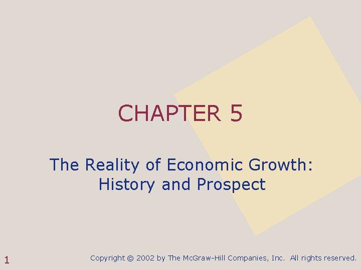 CHAPTER 5 The Reality of Economic Growth: History and Prospect 1 Copyright © 2002