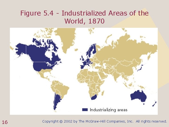 Figure 5. 4 - Industrialized Areas of the World, 1870 16 Copyright © 2002