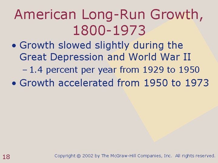 American Long-Run Growth, 1800 -1973 • Growth slowed slightly during the Great Depression and