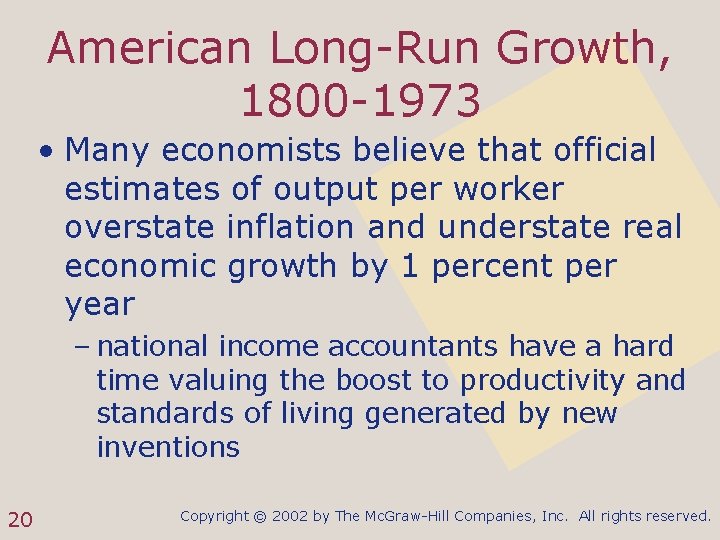 American Long-Run Growth, 1800 -1973 • Many economists believe that official estimates of output