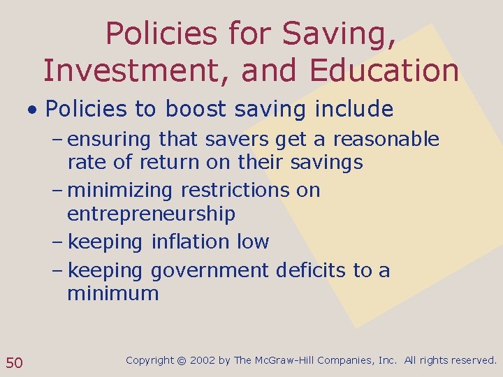 Policies for Saving, Investment, and Education • Policies to boost saving include – ensuring