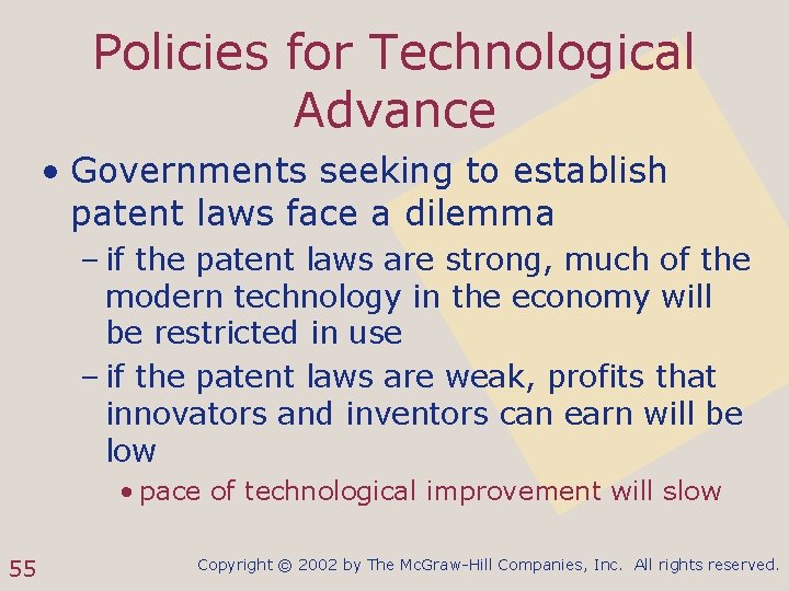 Policies for Technological Advance • Governments seeking to establish patent laws face a dilemma