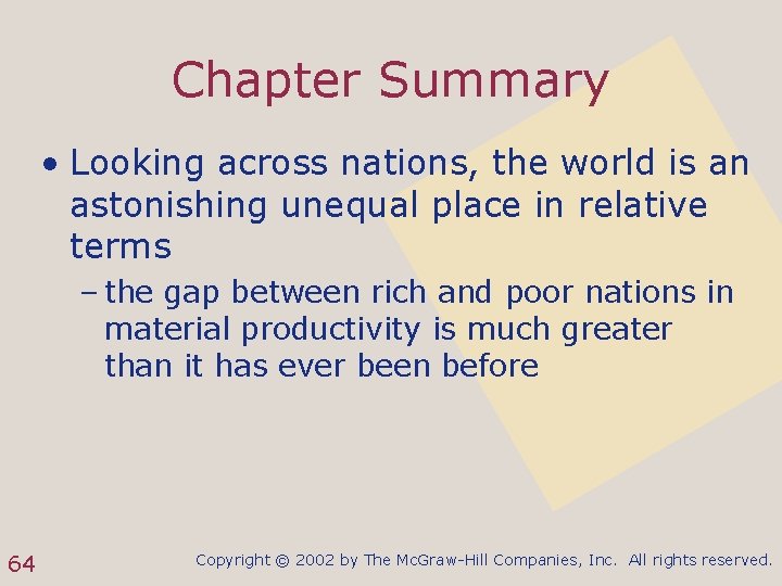Chapter Summary • Looking across nations, the world is an astonishing unequal place in