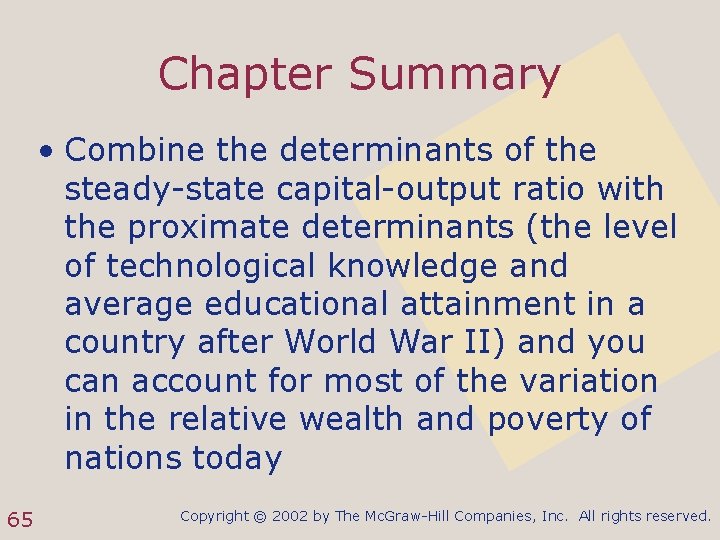 Chapter Summary • Combine the determinants of the steady-state capital-output ratio with the proximate