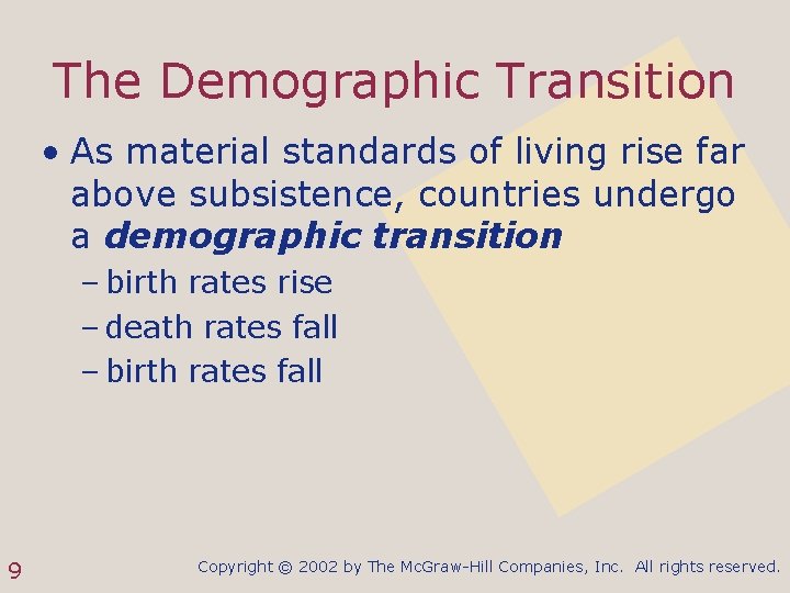 The Demographic Transition • As material standards of living rise far above subsistence, countries