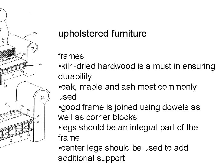 upholstered furniture frames • kiln-dried hardwood is a must in ensuring durability • oak,