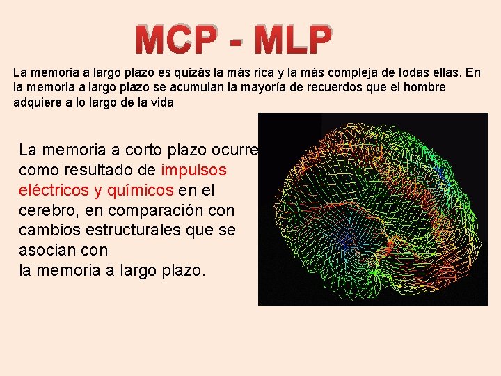 MCP - MLP La memoria a largo plazo es quizás la más rica y MCP - MLP La memoria a largo plazo es quizás la más rica y