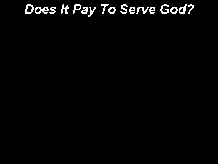 Does It Pay To Serve God? 