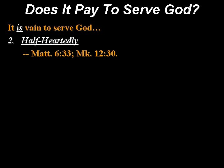 Does It Pay To Serve God? It is vain to serve God… 2. Half-Heartedly