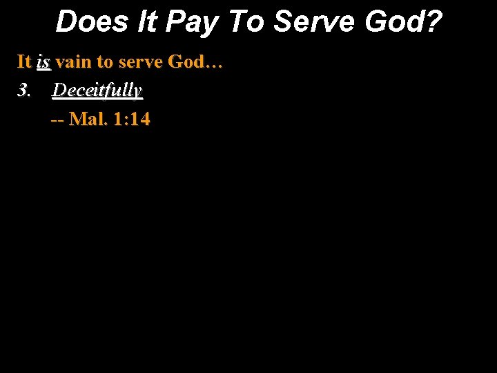 Does It Pay To Serve God? It is vain to serve God… 3. Deceitfully