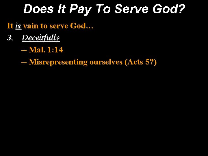 Does It Pay To Serve God? It is vain to serve God… 3. Deceitfully