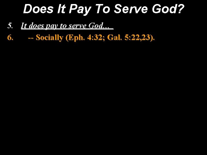 Does It Pay To Serve God? 5. It does pay to serve God… 6.