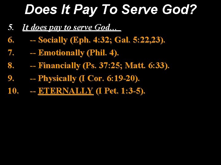 Does It Pay To Serve God? 5. It does pay to serve God… 6.