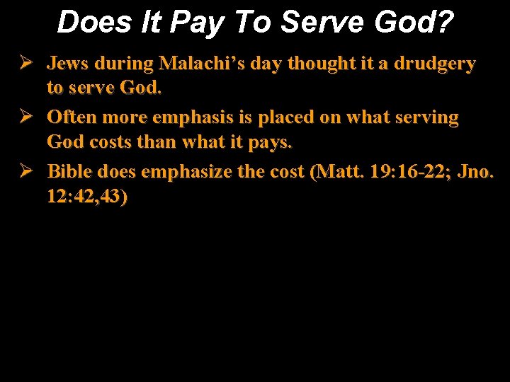 Does It Pay To Serve God? Ø Jews during Malachi’s day thought it a