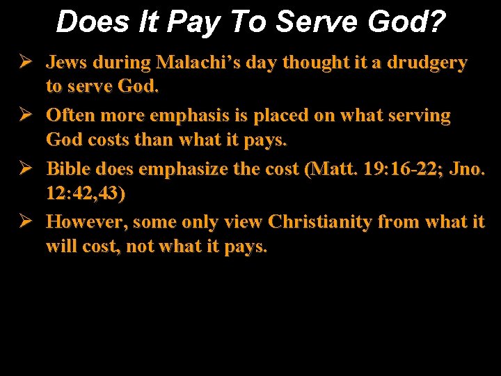 Does It Pay To Serve God? Ø Jews during Malachi’s day thought it a