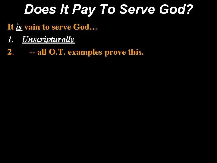 Does It Pay To Serve God? It is vain to serve God… 1. Unscripturally