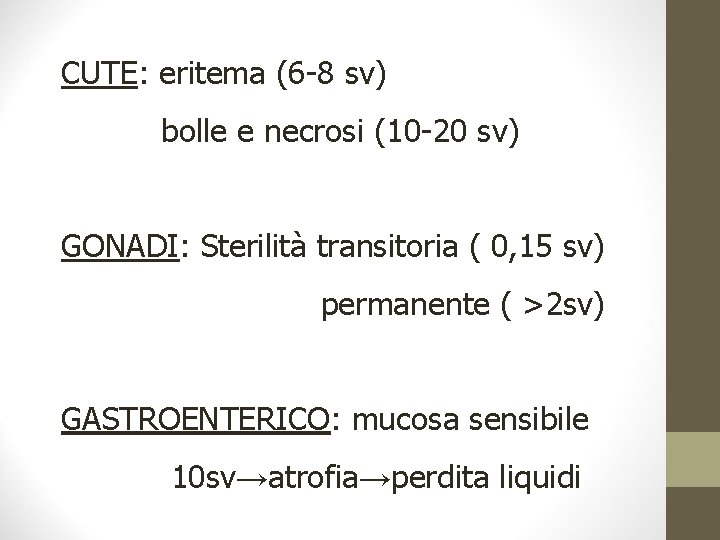 CUTE: eritema (6 -8 sv) bolle e necrosi (10 -20 sv) GONADI: Sterilità transitoria