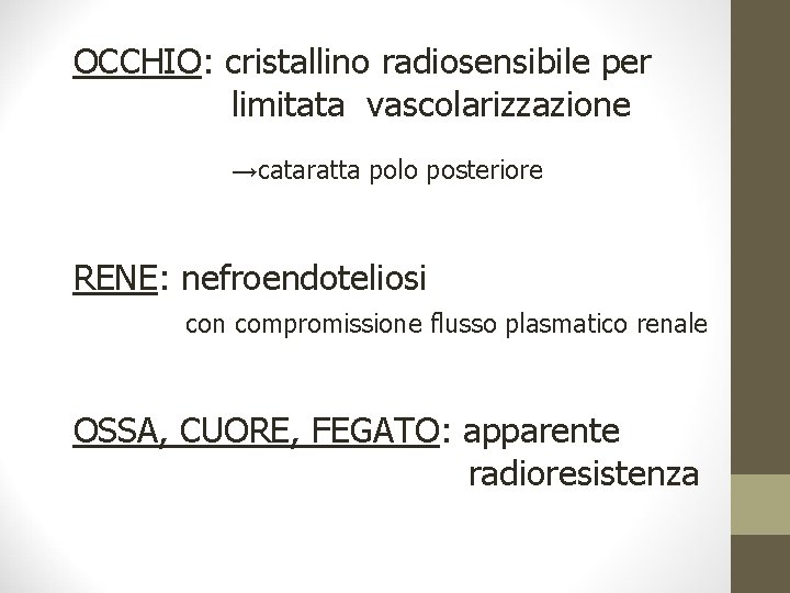 OCCHIO: cristallino radiosensibile per limitata vascolarizzazione →cataratta polo posteriore RENE: nefroendoteliosi con compromissione flusso