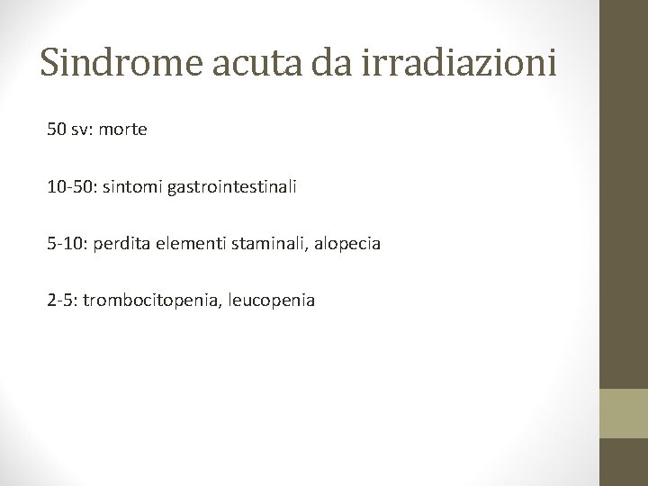Sindrome acuta da irradiazioni 50 sv: morte 10 -50: sintomi gastrointestinali 5 -10: perdita