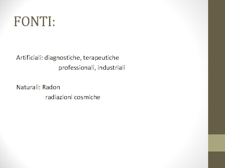 FONTI: Artificiali: diagnostiche, terapeutiche professionali, industriali Naturali: Radon radiazioni cosmiche 