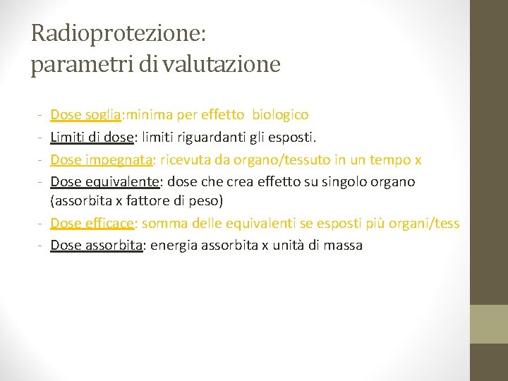 Radioprotezione: parametri di valutazione - Dose soglia: minima per effetto biologico Limiti di dose: