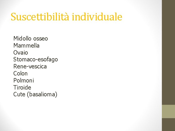 Suscettibilità individuale Midollo osseo Mammella Ovaio Stomaco-esofago Rene-vescica Colon Polmoni Tiroide Cute (basalioma) 