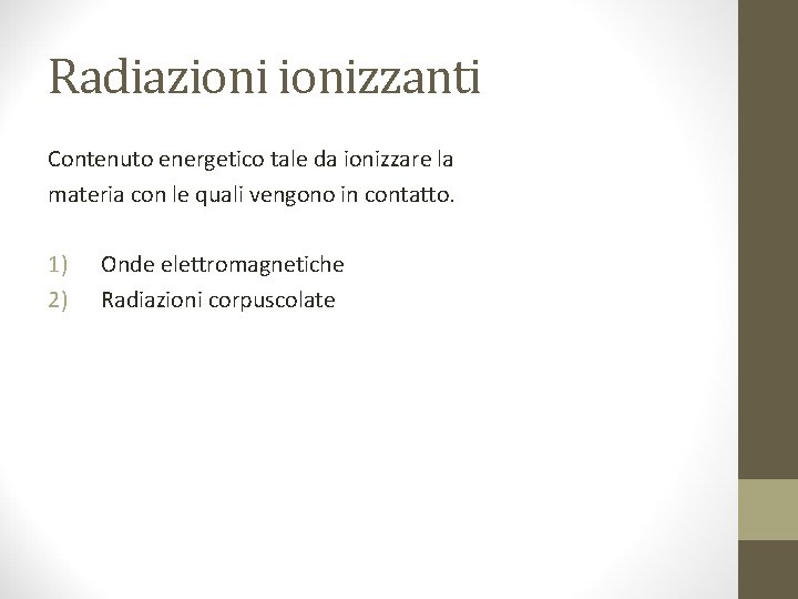 Radiazionizzanti Contenuto energetico tale da ionizzare la materia con le quali vengono in contatto.