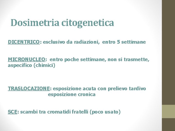 Dosimetria citogenetica DICENTRICO: esclusivo da radiazioni, entro 5 settimane MICRONUCLEO: entro poche settimane, non