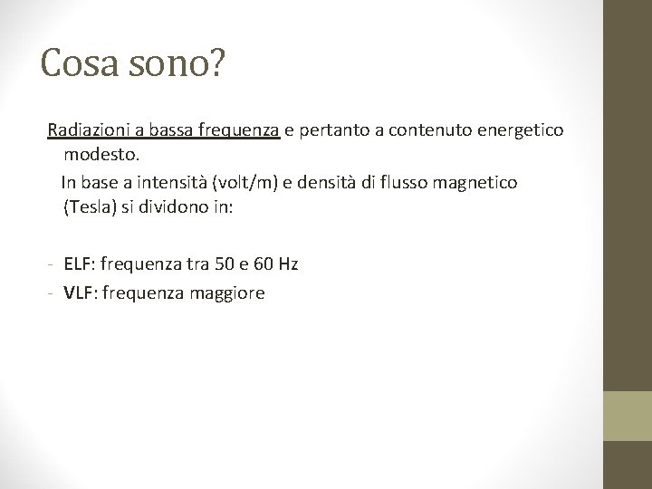 Cosa sono? Radiazioni a bassa frequenza e pertanto a contenuto energetico modesto. In base