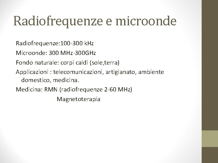 Radiofrequenze e microonde Radiofrequenze: 100 -300 k. Hz Microonde: 300 MHz-300 GHz Fondo naturale: