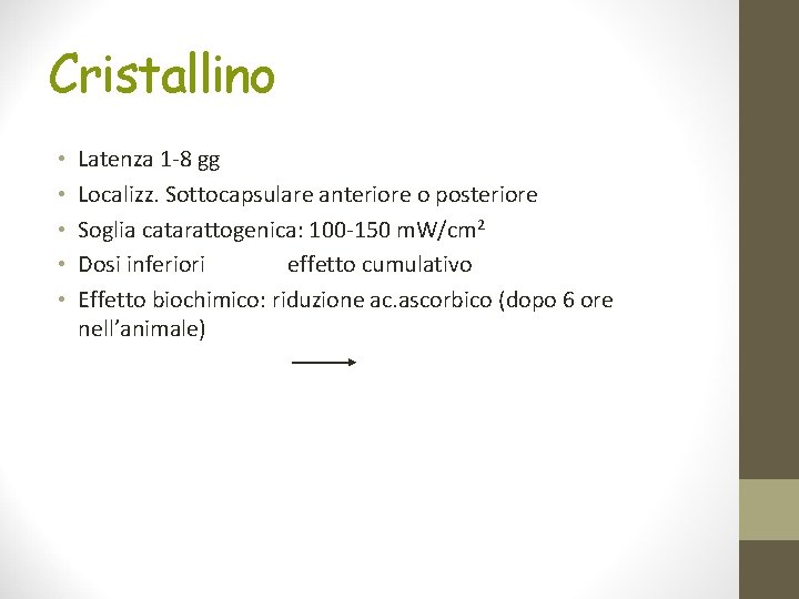 Cristallino • • • Latenza 1 -8 gg Localizz. Sottocapsulare anteriore o posteriore Soglia