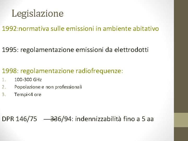 Legislazione 1992: normativa sulle emissioni in ambiente abitativo 1995: regolamentazione emissioni da elettrodotti 1998: