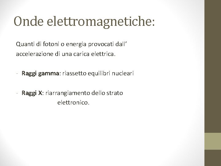 Onde elettromagnetiche: Quanti di fotoni o energia provocati dall’ accelerazione di una carica elettrica.