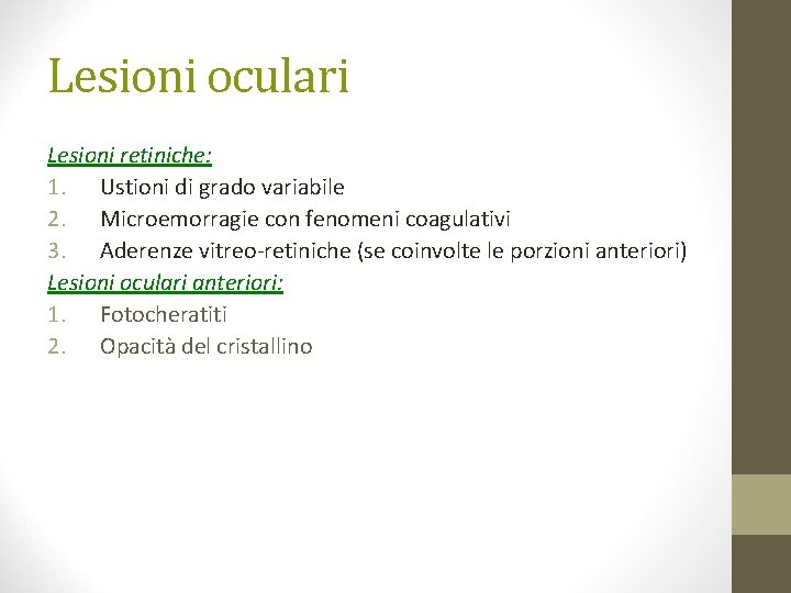 Lesioni oculari Lesioni retiniche: 1. Ustioni di grado variabile 2. Microemorragie con fenomeni coagulativi