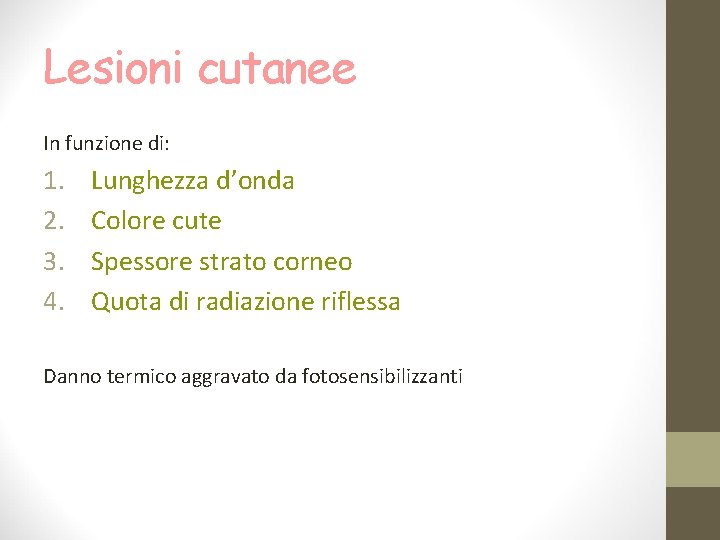 Lesioni cutanee In funzione di: 1. 2. 3. 4. Lunghezza d’onda Colore cute Spessore