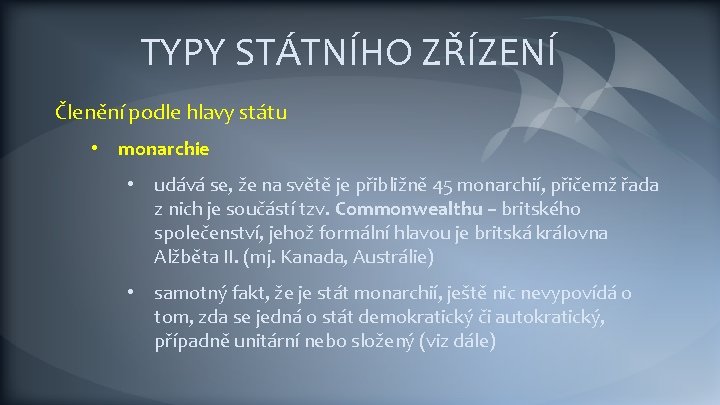 TYPY STÁTNÍHO ZŘÍZENÍ Členění podle hlavy státu • monarchie • udává se, že na