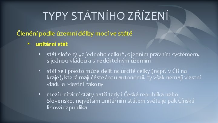 TYPY STÁTNÍHO ZŘÍZENÍ Členění podle územní dělby moci ve státě • unitární stát •