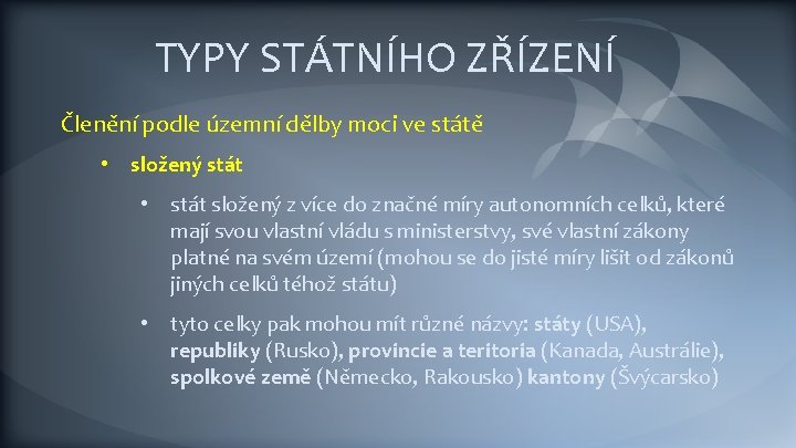 TYPY STÁTNÍHO ZŘÍZENÍ Členění podle územní dělby moci ve státě • složený stát •